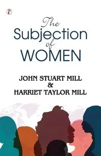 The Subjection of Women - John Stuart Mill