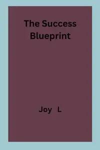 The Success Blueprint - Joy L