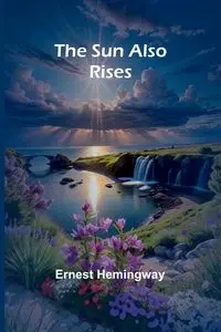 The Sun Also Rises - Ernest Hemingway