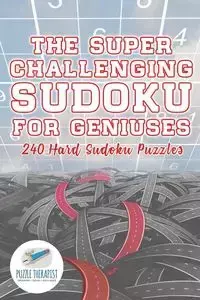 The Super Challenging Sudoku for Geniuses | 240 Hard Sudoku Puzzles - Puzzle Therapist