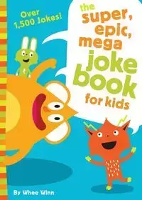 The Super, Epic, Mega Joke Book for Kids - Winn Whee