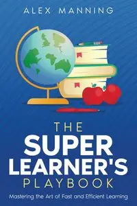 The Super Learner's Playbook - Alex Manning