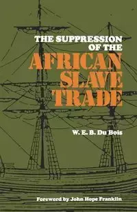 The Suppression of the African Slave Trade, 1638-1870 - Du Bois W. E. B.