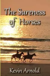 The Sureness of Horses - Arnold Kevin