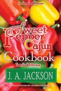 The Sweet Pepper Cajun! Tasty Soulful Cookbook - JACKSON J. A.
