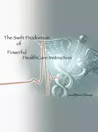 The Swift Production of Powerful Healthcare Instruction - Jared Bruce Schaalje