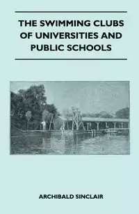 The Swimming Clubs Of Universities And Public Schools - Sinclair Archibald