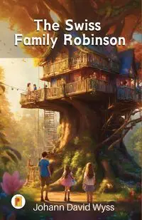 The Swiss Family Robinson - David Wyss Johann