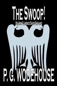 The Swoop! by P. G. Wodehouse, Fiction, Literary - Wodehouse P. G.