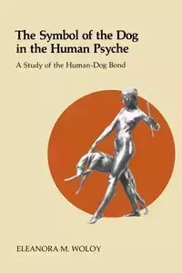 The Symbol of the Dog in the Human Psyche - Eleanora Woloy