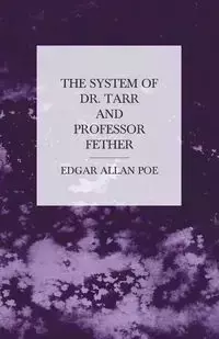 The System of Dr. Tarr and Professor Fether - Edgar Allan Poe