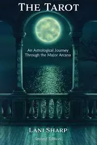 The TAROT An Astrological Journey Through the Major Arcana - Lani Sharp