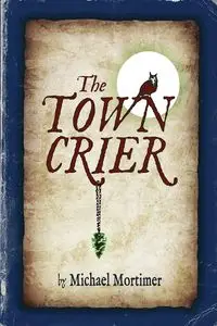 The TOWN CRIER - Michael Mortimer