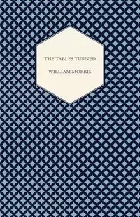 The Tables Turned - Morris William