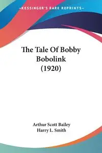 The Tale Of Bobby Bobolink (1920) - Bailey Arthur Scott