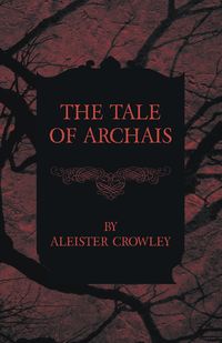 The Tale of Archais - Crowley Aleister