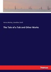 The Tale of a Tub and Other Works - Jonathan Swift