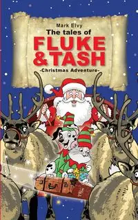 The Tales of Fluke and Tash - Christmas Adventure - Mark Elvy