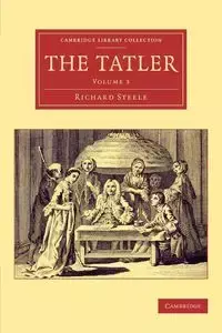 The Tatler - Volume 3 - Richard Steele