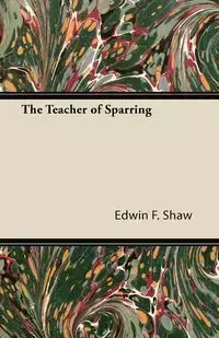 The Teacher of Sparring - Shaw Edwin F.