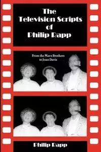 The Television Scripts of Philip Rapp - Philip Rapp