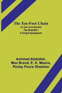 The Ten-foot Chain; or, Can Love Survive the Shackles? A Unique Symposium - Abdullah Achmed