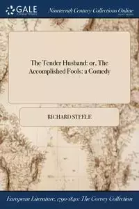 The Tender Husband - Richard Steele