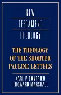 The Theology of the Shorter Pauline Letters - Karl Paul Donfried