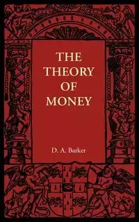 The Theory of Money - Barker D. A.