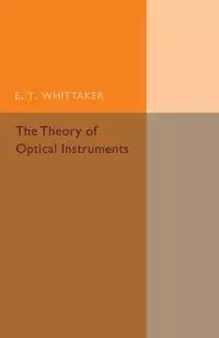 The Theory of Optical Instruments - Whittaker E. T.