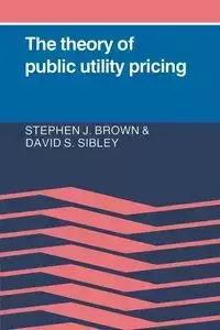 The Theory of Public Utility Pricing - Stephen Brown