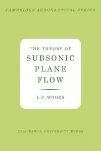 The Theory of Subsonic Plane Flow - Woods L. C.