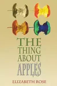 The Thing About Apples - Rose Elizabeth