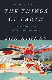 The Things of Earth - Joe Rigney