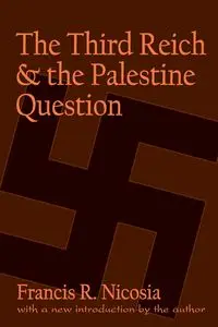 The Third Reich and the Palestine Question - Francis R. Nicosia