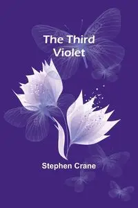 The Third Violet - Stephen Crane