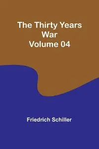 The Thirty Years War - Volume 04 - Schiller Friedrich