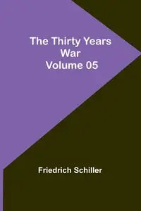 The Thirty Years War - Volume 05 - Schiller Friedrich