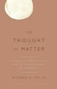 The Thought of Matter - Lee Richard A. Jr.