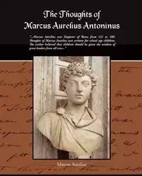 The Thoughts of Marcus Aurelius Antoninus - Marcus Aurelius