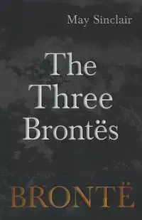 The Three Brontës - May Sinclair