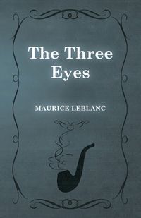 The Three Eyes - Maurice Leblanc