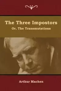 The Three Impostors; or, The Transmutations - Arthur Machen