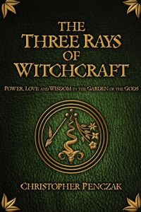 The Three Rays of Witchcraft - Christopher Penczak