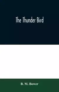 The Thunder Bird - M. Bower B.