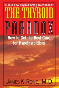 The Thyroid Paradox - James K. Rone