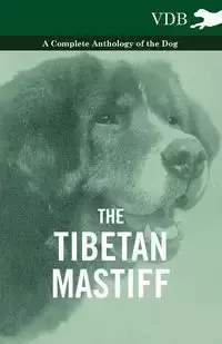 The Tibetan Mastiff - A Complete Anthology of the Dog - Various