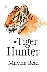 The Tiger Hunter - Reid Mayne