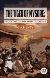 The Tiger of Mysore - Henty G. A