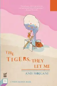 The Tigers, They Let Me - Mojgani Anis